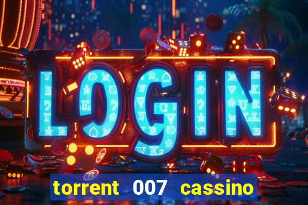 torrent 007 cassino royale legendado